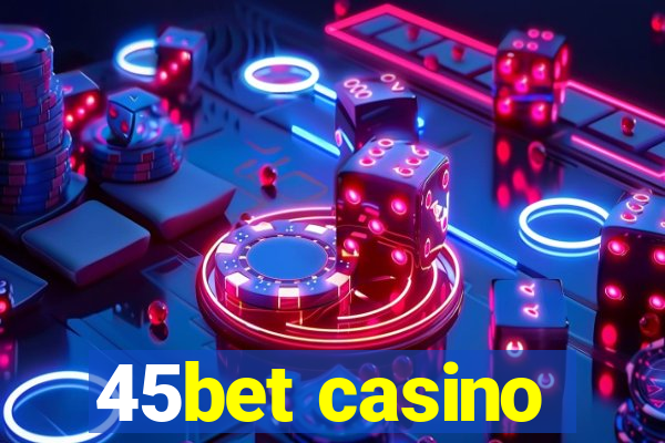 45bet casino